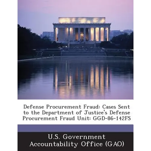 Defense Procurement Fraud: Cases Sent to the Department of Justice's Defense Procurement Fraud Unit: Ggd-86-142fs