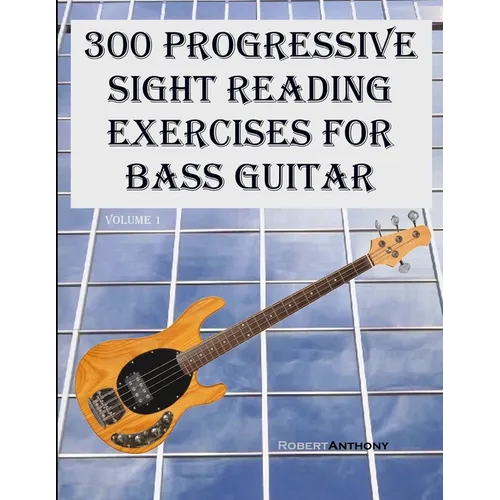 300 Progressive Sight Reading Exercises for Bass Guitar