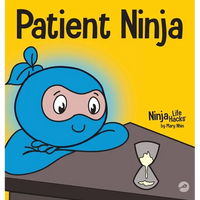 Patient Ninja: A Children's Book About Developing Patience and Delayed Gratification - Hardcover