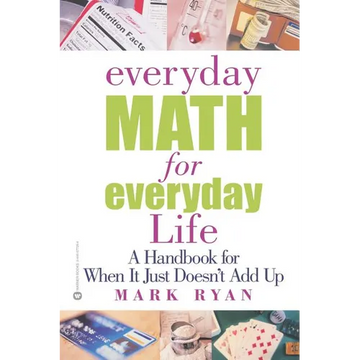 Everyday Math for Everyday Life: A Handbook for When It Just Doesn't Add Up - Paperback