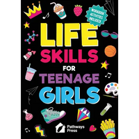 Life Skills for Teenage Girls The Essential Guide to Help Combat Peer Pressure, Boost Self Confidence, Manage Money Like a Pro, Navigate Dating, Schoo - Paperback