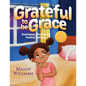 Grateful to be Grace: Developing A Practice of Positive Thinking - Paperback