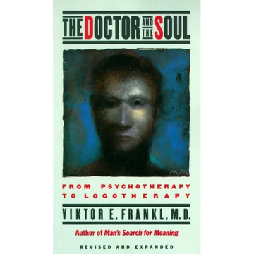 The Doctor and the Soul: From Psychotherapy to Logotherapy - Paperback