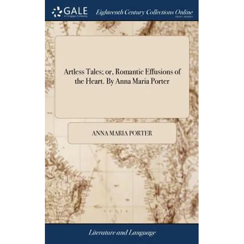 Artless Tales; or, Romantic Effusions of the Heart. By Anna Maria Porter