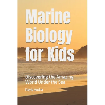 Marine Biology for Kids: Discovering the Amazing World Under the Sea - Paperback