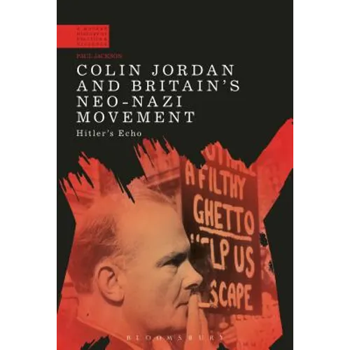 Colin Jordan and Britain's Neo-Nazi Movement: Hitler's Echo
