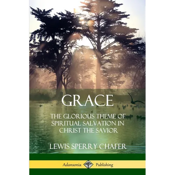 Grace: The Glorious Theme of Spiritual Salvation in Christ the Savior - Paperback