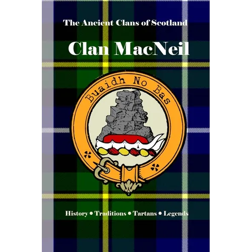 Clan MacNeil: A Concise History of the Sea Kings of Barra and the Island Chiefs of Gigha