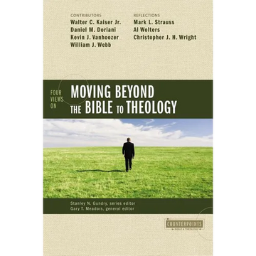 Four Views on Moving Beyond the Bible to Theology - Paperback