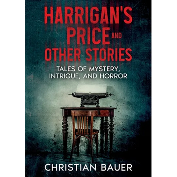 Harrigan's Price and Other Stories: Tales of Mystery, Intrigue, and Horror - Paperback