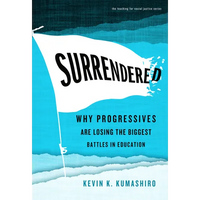 Surrendered: Why Progressives Are Losing the Biggest Battles in Education - Paperback