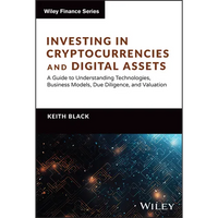 Investing in Cryptocurrencies and Digital Assets: A Guide to Understanding Technologies, Business Models, Due Diligence, and Valuation - Hardcover
