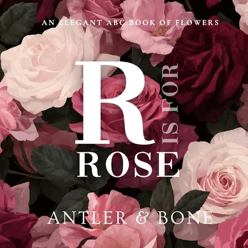 R Is For Rose: An Elegant Floral Alphabet Book for Kids, Botanical ABC Picture Book, Beautiful Flower Learning Book for Toddlers and Nursery Baby Show