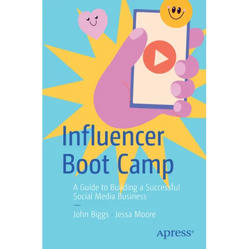 Influencer Boot Camp: A Guide to Building a Successful Social Media Business - Paperback