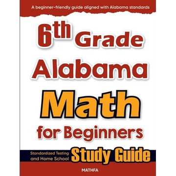6th Grade Alabama Math for Beginners: Standardized Testing and Home school Study Guide - Paperback