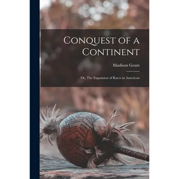 Conquest of a Continent: or, The Expansion of Races in American - Paperback