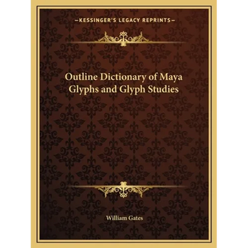Outline Dictionary of Maya Glyphs and Glyph Studies - Paperback
