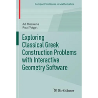 Exploring Classical Greek Construction Problems with Interactive Geometry Software - Paperback