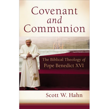 Covenant and Communion: The Biblical Theology of Pope Benedict XVI - Paperback