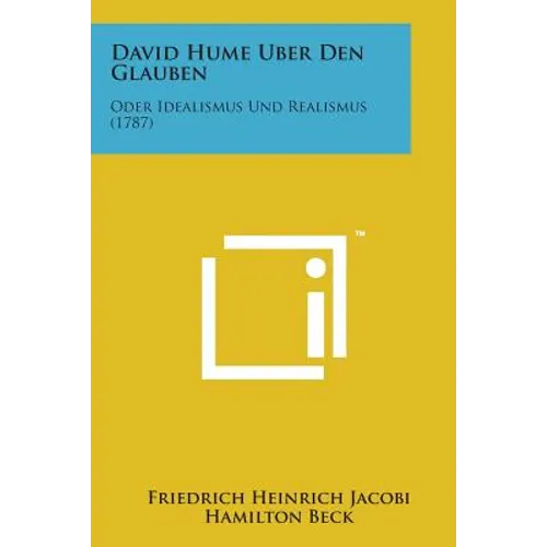 David Hume Uber Den Glauben: Oder Idealismus Und Realismus (1787)