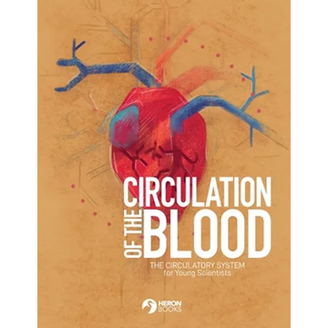 Circulation of the Blood: The circulatory system for Young Scientists - Paperback