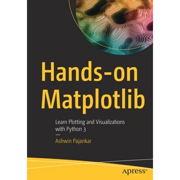 Hands-On Matplotlib: Learn Plotting and Visualizations with Python 3 - Paperback