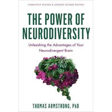 The Power of Neurodiversity: Unleashing the Advantages of Your Neurodivergent Brain (Completely Revised and Updated Second Edition) - Paperback