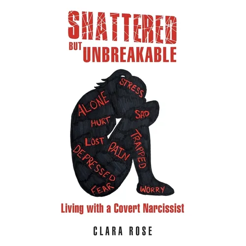 Shattered but Unbreakable: Living with a Covert Narcissist