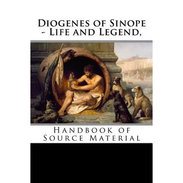 Diogenes of Sinope - Life and Legend, 2nd Edition: Handbook of Source Material - Paperback