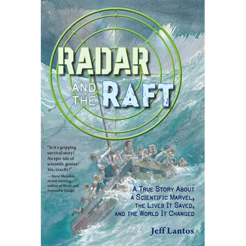 Radar and the Raft: A True Story about a Scientific Marvel, the Lives It Saved, and the World It Changed - Hardcover