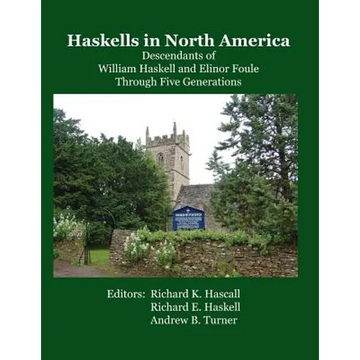 Haskells in North America: Descendants of William Haskell and Elinor Foule Through Five Generations - Paperback