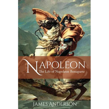 Napoleon: The Life of Napoleon Bonaparte - Paperback