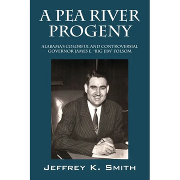 A Pea River Progeny: Alabama's Colorful and Controversial Governor James E. "Big Jim Folsom - Paperback