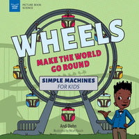 Wheels Make the World Go Round: Simple Machines for Kids - Paperback