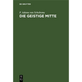 Die Geistige Mitte: Umrisse Einer Abendländischen Kulturmorphologie