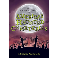The Ghostliest Tales of America's Haunted Cemeteries: A Spooky Anthology - Paperback