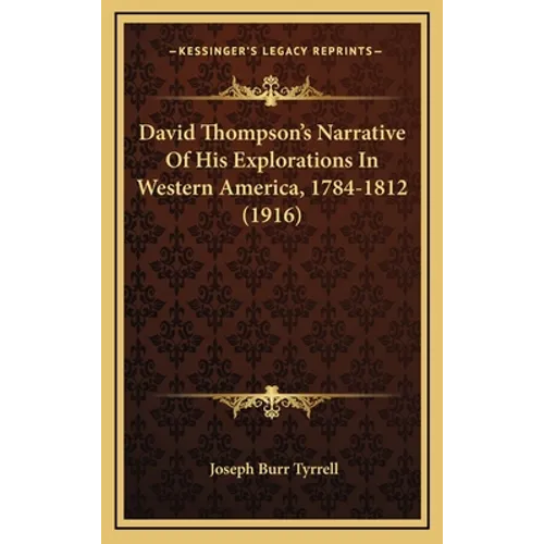 David Thompson's Narrative Of His Explorations In Western America, 1784-1812 (1916)