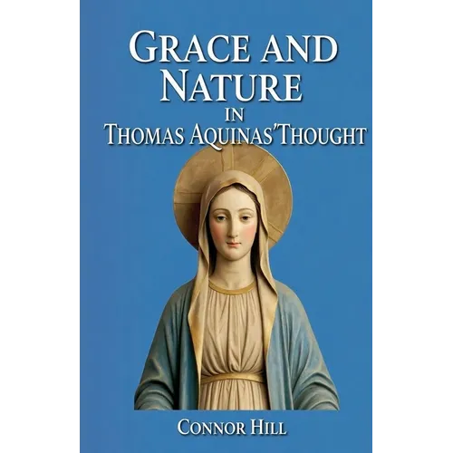 Grace and Nature in Thomas Aquinas' Thought