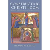 Constructing Christendom: Conquest and Diocese Formation in Medieval Iberia - Hardcover