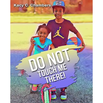 Do NOT Touch Me There!: An Important Children's Book For Staying Safe and Learning About Their Bodies. - Paperback