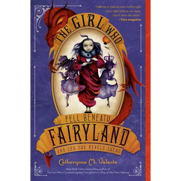 The Girl Who Fell Beneath Fairyland and Led the Revels There - Paperback