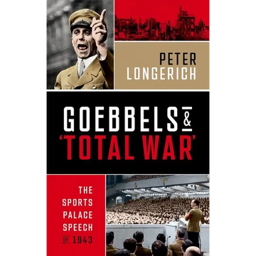 Goebbels and 'Total War': The Sports Palace Speech of 1943 - Hardcover