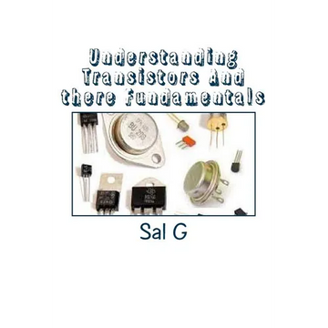 Understanding Transistors And there Fundamentals: Transistors And there Fundamentals - Paperback