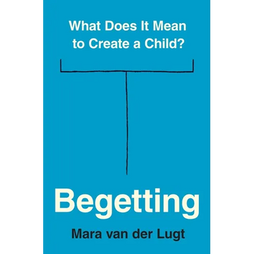 Begetting: What Does It Mean to Create a Child? - Paperback