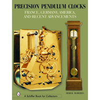 Precision Pendulum Clocks: France, Germany, America, and Recent Advancements - Hardcover