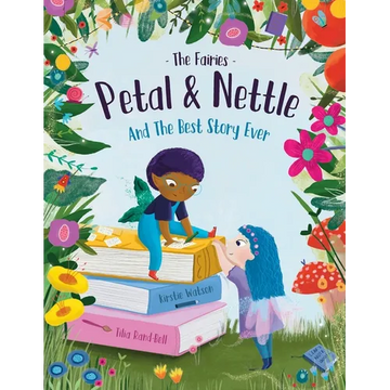 The Fairies - Petal & Nettle and The Best Story Ever: A children's picture book celebrating the magic of friendship, imagination and storytelling! - Paperback
