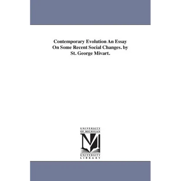 Contemporary Evolution An Essay On Some Recent Social Changes. by St. George Mivart. - Paperback
