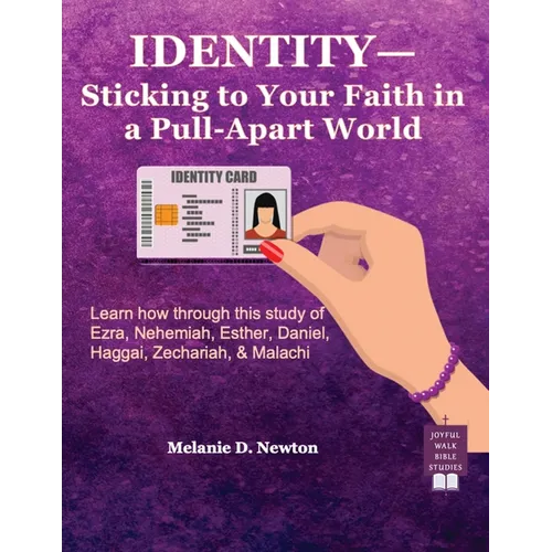 Identity-Sticking to Your Faith in a Pull-Apart World: Learn how through this study of Ezra, Nehemiah, Esther, Daniel, Haggai, Zechariah, & Malachi