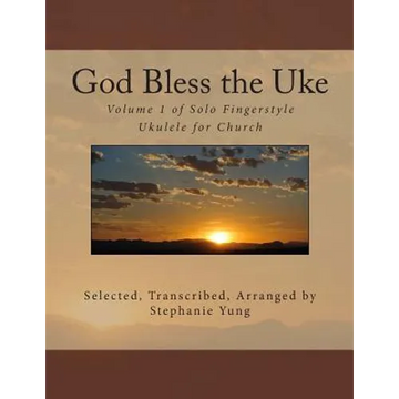 God Bless the Uke: Volume 1 of Solo Fingerstyle Ukulele for Church - Paperback