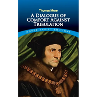 A Dialogue of Comfort Against Tribulation - Paperback